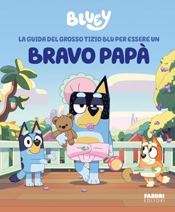 La guida del grosso tizio blu per essere un bravo papà. Bluey. Ediz. a colori  - Libro Fabbri 2025 | Libraccio.it