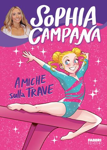 Amiche sulla trave - Sophia Campana - Libro Fabbri 2025, Fabbri. Varia | Libraccio.it