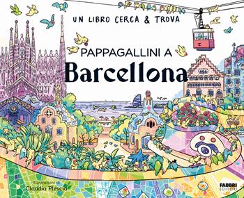 Pappagallini a Barcellona. Un libro cerca & trova. Ediz. a colori - Claudia Plescia - Libro Fabbri 2025, Grandi illustrati | Libraccio.it