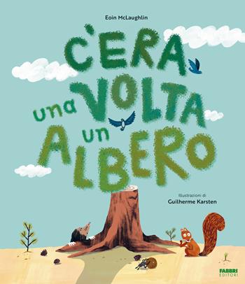 C'era una volta un albero. Ediz. a colori - Eoin McLaughlin, Guilherme Karsten - Libro Fabbri 2025 | Libraccio.it