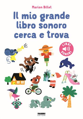 Il mio grande libro sonoro cerca e trova. Ediz. a colori - Marion Billet - Libro Fabbri 2025, I miei piccoli libri sonori | Libraccio.it