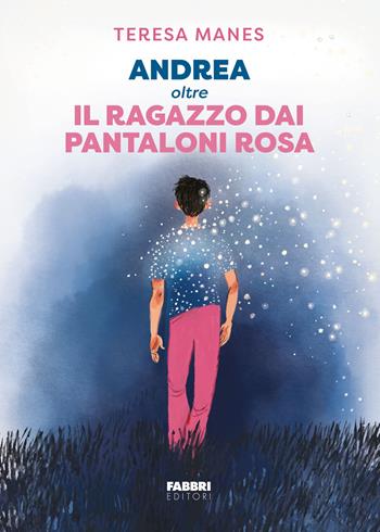 Andrea oltre il ragazzo dai pantaloni rosa - Teresa Manes - Libro Fabbri 2025, Fabbri. Varia | Libraccio.it