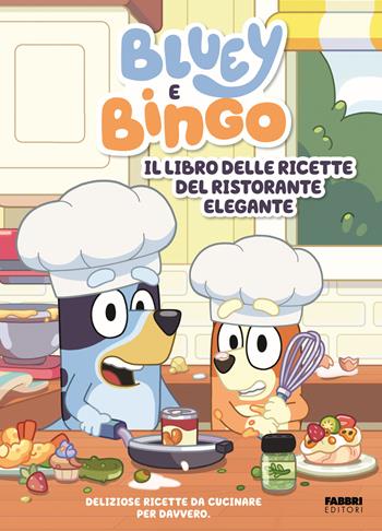 Bluey e Bingo. Il libro delle ricette del ristorante elegante. Ediz. a colori  - Libro Fabbri 2025 | Libraccio.it