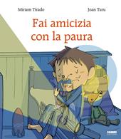 Fai amicizia con la paura. Ediz. a colori