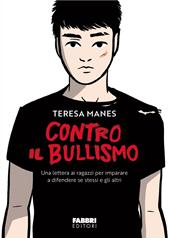 Contro il bullismo. Una lettera ai ragazzi per imparare a difendere se stessi e gli altri