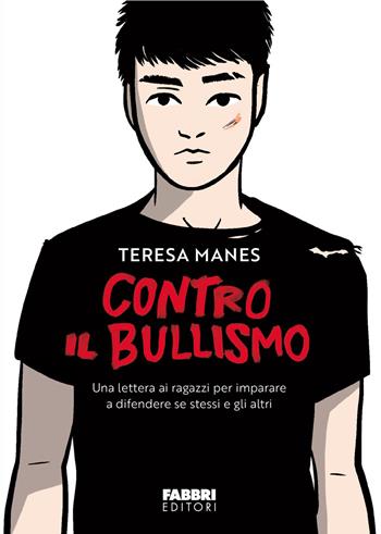 Contro il bullismo. Una lettera ai ragazzi per imparare a difendere se stessi e gli altri - Teresa Manes - Libro Fabbri 2026, Fabbri. Varia | Libraccio.it