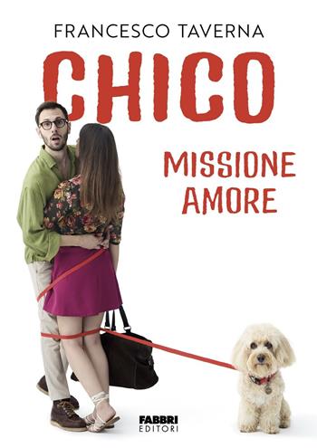 Chico. Missione amore - Francesco Taverna - Libro Fabbri 2025, Fabbri. Varia | Libraccio.it