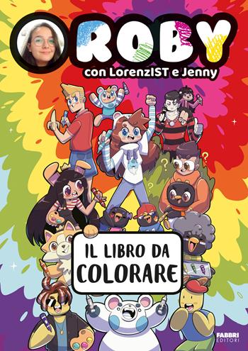Il libro da colorare. Ediz. illustrata - Roby, LorenzIST, Jenny - Libro Fabbri 2025, Fabbri. Varia | Libraccio.it