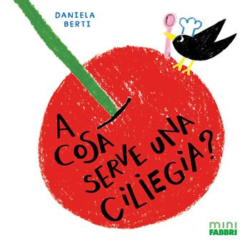 A cosa serve una ciliegia? Minifabbri. Ediz. illustrata - Daniela Berti - Libro Fabbri 2026 | Libraccio.it