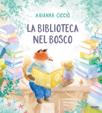 La biblioteca nel bosco. Ediz. a colori - Arianna Cicciò - Libro Fabbri 2026 | Libraccio.it