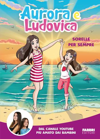 Aurora e Ludovica. Sorelle per sempre - Aurora e Ludovica - Libro Fabbri 2026, Fabbri. Varia | Libraccio.it