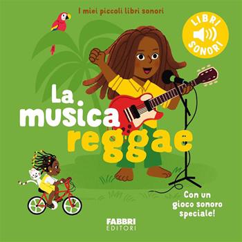 La musica reggae. Ediz. a colori - Elsa Fouquier - Libro Fabbri 2026, I miei piccoli libri sonori | Libraccio.it