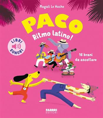 Paco. Ritmo Latino. Ediz. a colori - Magali Le Huche - Libro Fabbri 2026, I miei piccoli libri sonori | Libraccio.it