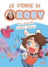 Da grande voglio fare... Le storie di Roby