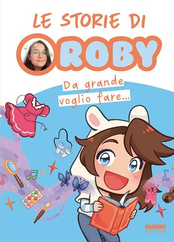 Da grande voglio fare... Le storie di Roby - Roby - Libro Fabbri 2026, Fabbri. Varia | Libraccio.it