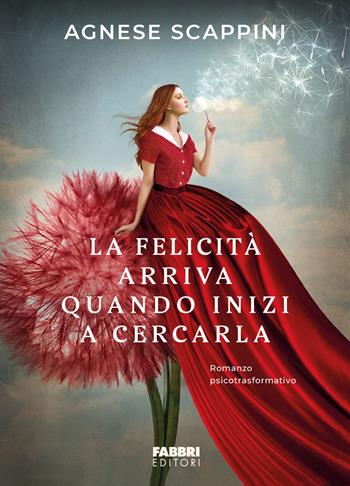La felicità arriva quando inizi a cercarla - Agnese Scappini - Libro Fabbri 2026, Fabbri. Varia | Libraccio.it