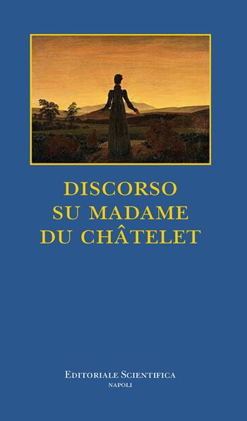 Discorso su Madame Du Châtelet  - Libro Editoriale Scientifica 2024 | Libraccio.it