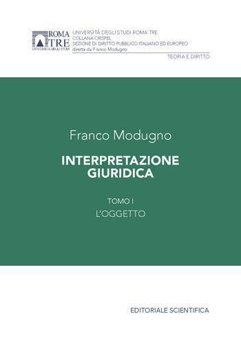 Interpretazione giuridica. Vol. 1: L'oggetto - Franco Modugno - Libro Editoriale Scientifica 2024, Crispel. Sezione di diritto pubblico italiano ed europeo | Libraccio.it