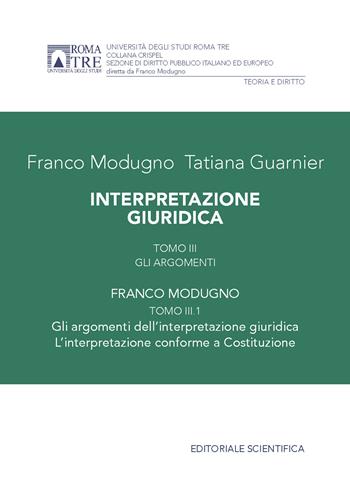 Interpretazione giuridica. Vol. 3/1: Gli argomenti - Franco Modugno, Tatiana Guarnier - Libro Editoriale Scientifica 2024, Crispel. Sezione di diritto pubblico italiano ed europeo | Libraccio.it