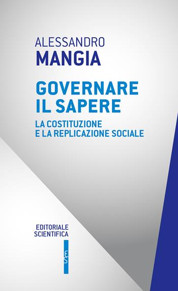 Governare il sapere. La Costituzione e la replicazione sociale - Alessandro Mangia - Libro Editoriale Scientifica 2024, Questioni contemporanee | Libraccio.it