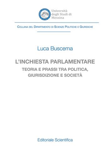 L'inchiesta parlamentare. Teoria e prassi tra politica, giurisdizione e società - Luca Buscema - Libro Editoriale Scientifica 2024, Collana del Dipartimento di Giurisprudenza dell'Università degli Studi di Macerata | Libraccio.it
