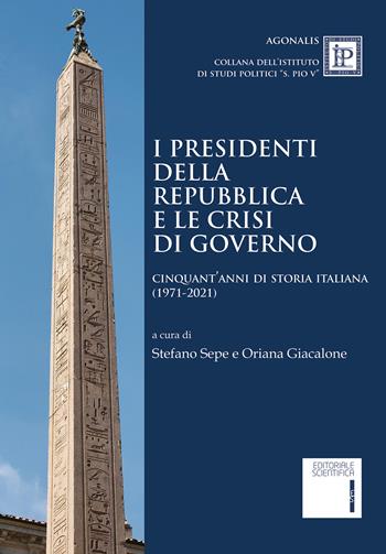 I Presidenti della Repubblica e le crisi di governo. Cinquant'anni di storia italiana (1971-2021)  - Libro Editoriale Scientifica 2024, Agonalis | Libraccio.it