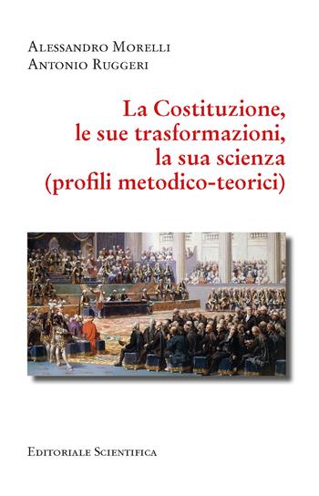 La Costituzione, le sue trasformazioni, la sua scienza. (Profili metodico-teorici) - Alessandro Morelli, Antonio Ruggeri - Libro Editoriale Scientifica 2024 | Libraccio.it