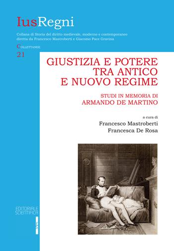 Giustizia e potere tra Antico e Nuovo Regime. Studi in memoria di Armando De Martino  - Libro Editoriale Scientifica 2024, Ius Regni | Libraccio.it
