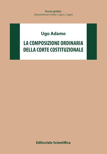 La composizione della Corte Costituzionale - Ugo Adamo - Libro Editoriale Scientifica 2024, Ricerche giuridiche | Libraccio.it