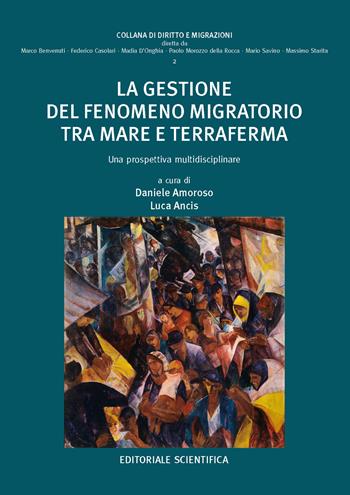 La gestione del fenomeno migratorio tra mare e terraferma. Una prospettiva multidisciplinare  - Libro Editoriale Scientifica 2024, Diritto e migrazioni | Libraccio.it