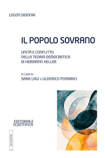 Il popolo sovrano. Unità e conflitto nella teoria democratica di Hermann Heller  - Libro Editoriale Scientifica 2024, Logon didonai. Testi | Libraccio.it