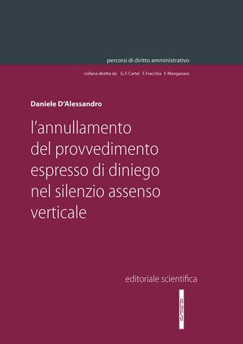 L'annullamento del provvedimento espresso di diniego nel silenzio assenso verticale - Daniele D'Alessandro - Libro Editoriale Scientifica 2024, Percorsi di diritto amministrativo. Monografie | Libraccio.it