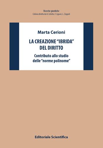 La creazione «ibrida» del diritto. Contributo allo studio delle «norme polinome» - Marta Cerioni - Libro Editoriale Scientifica 2024, Ricerche giuridiche | Libraccio.it