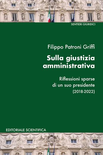 Sulla giustizia amministrativa. Riflessioni sparse di un suo presidente (2018-2022) - Filippo Patroni Griffi - Libro Editoriale Scientifica 2024, Sentieri giuridici | Libraccio.it