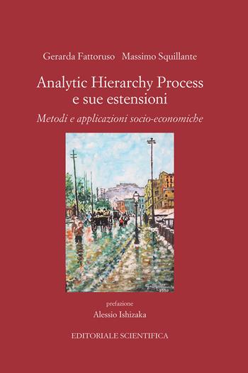 Analytic Hierarchy Process e sue estensioni. Metodi e applicazioni socio-economiche - Gerarda Fattorusso, Massimo Squillante - Libro Editoriale Scientifica 2024, Punto org | Libraccio.it