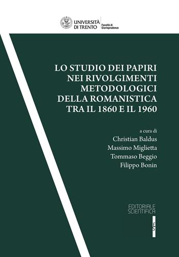 Lo studio dei papiri nei rivolgimenti metodologici della romanistica tra il 1860 ed il 1960  - Libro Editoriale Scientifica 2024, Quaderni della facoltà di giurisprudenza dell'Università di Trento | Libraccio.it