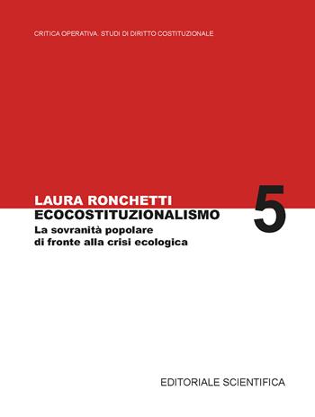 Ecocostituzionalismo. La sovranità popolare di fronte alla crisi ecologica - Laura Ronchetti - Libro Editoriale Scientifica 2024, Critica Operativa Studi di Diritto Costituzionale | Libraccio.it