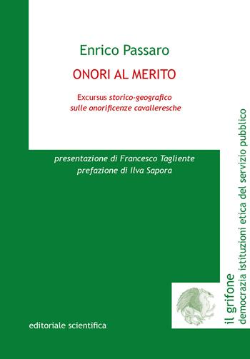 Onori al merito. Excursus storico-geografico sulle onorificenze cavalleresche - Enrico Passaro - Libro Editoriale Scientifica 2024, Il grifone. Democrazia istituzioni etica del servizio pubblico | Libraccio.it