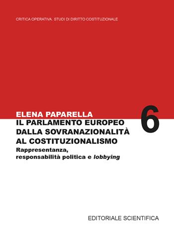 Il parlamento europeo dalla sovranazionalità al costituzionalismo. Rappresentanza, responsabilità politica e lobbying - Elena Paparella - Libro Editoriale Scientifica 2024, Critica Operativa Studi di Diritto Costituzionale | Libraccio.it