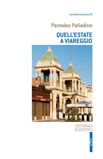 Quell'estate a Viareggio - Pantaleo Palladino - Libro Editoriale Scientifica 2025, La memoria storica | Libraccio.it