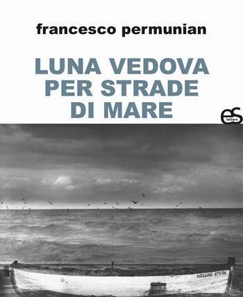 Luna vedova per strade di mare - Francesco Permunian - Libro Editoriale Scientifica 2025, S-confini | Libraccio.it