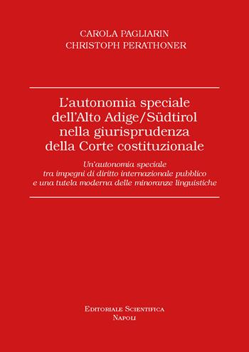 L'autonomia speciale dell'Alto Adige /Südtirol nella giurisprudenza della Corte costituzionale. Un'autonomia speciale tra impegni di diritto internazionale pubblico e una tutela moderna delle minoranze linguistiche - Carola Pagliarin, Christoph Perathoner - Libro Editoriale Scientifica 2025 | Libraccio.it