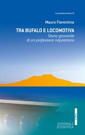 Tra Bufalo e locomotiva. Storia giovanile di un professore napoletano