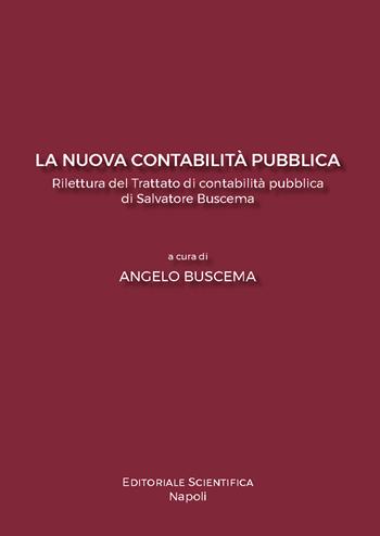 La nuova contabilità pubblica. Rilettura del Trattato di contabilità pubblica di Salvatore Buscema  - Libro Editoriale Scientifica 2025 | Libraccio.it