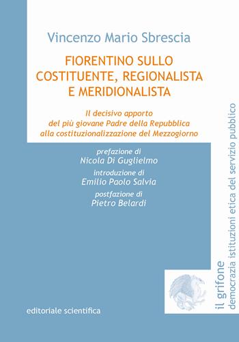 Fiorentino Sullo costituente, regionalista e meridionalista. Il decisivo apporto del più giovane Padre della Repubblica alla costituzionalizzazione del Mezzogiorno - Vincenzo Mario Sbrescia - Libro Editoriale Scientifica 2025, Il grifone. Democrazia istituzioni etica del servizio pubblico | Libraccio.it