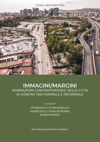 Immagini/Margini. Narrazioni contemporanee della città ai confini tra formale e informale  - Libro Editoriale Scientifica 2025, Città e architettura | Libraccio.it