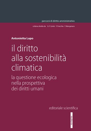 Il diritto alla sostenibilità climatica - Antonietta Lupo - Libro Editoriale Scientifica 2025, Percorsi di diritto amministrativo. Monografie | Libraccio.it