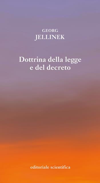 Dottrina della legge e del decreto - Georg Jellinek - Libro Editoriale Scientifica 2025, Sconfinamenti costituzionali | Libraccio.it