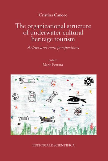 The organizational structure of underwater cultural heritage tourism. Actors and new perspectives - Cristina Canoro - Libro Editoriale Scientifica 2024, Punto org | Libraccio.it
