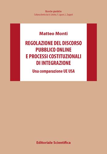 Regolazione del discorso pubblico online e processi costituzionali di integrazione. Una comparazione UE Usa - Matteo Monti - Libro Editoriale Scientifica 2025, Ricerche giuridiche. Nuovissima serie | Libraccio.it